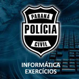 Exercícios Informática - Polícia Civil do PR