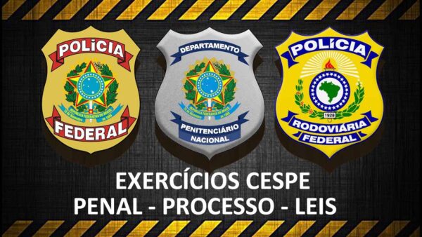 Exercícios CESPE Penal, Processo Penal e Leis para PF, PRF e DEPEN